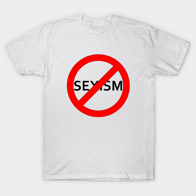 Stop Sexism Anti Sexist Feminist Design Anti Sexist T Shirt Teepublic 0339